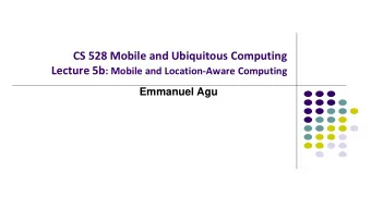 Location-Aware Computing  Definition: Location-aware applications generate outputs/behaviors