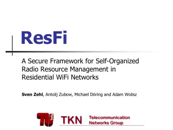 ResFi  A Secure Framework for Self-Organized  Radio Resource Management in  Residential WiFi