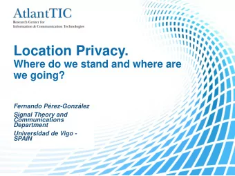 Location Privacy.  Where do we stand and where are  we going?  Fernando Prez-Gonzlez  Signal