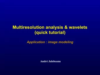 Multiresolution analysis &amp; wavelets  (quick tutorial)  Application : image modeling  Andr