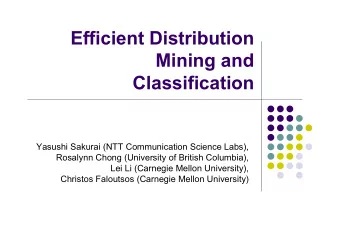 Efficient Distribution  Mining and  Classification  Yasushi Sakurai (NTT Communication Science