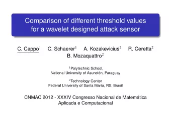 Comparison of different threshold values  for a wavelet designed attack sensor C. Cappo 1 C.