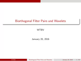 Biorthogonal Filter Pairs und Wavelets  WTBV  January 20, 2016  WTBV  Biorthogonal Filter Pairs und
