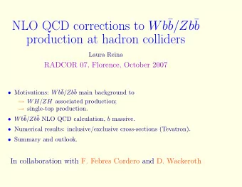 NLO QCD corrections to Wb  b/Zb   b  production at hadron colliders  Laura Reina  RADCOR 07,