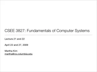 CSEE 3827: Fundamentals of Computer Systems  Lecture 21 and 22  April 22 and 27, 2009  Martha Kim