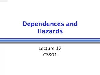 Dependences and  Hazards  Lecture 17  CS301  Administrative  Daily Review of todays lecture