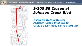 I-205 SB Closed at  X  Johnson Creek Blvd  I-205 SB Detour Route:  Johnson Creek Blvd WB to OR213