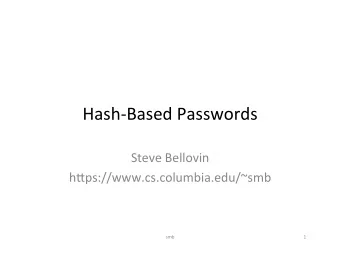 Hash-Based  Passwords    Steve  Bellovin    h4ps://www.cs.columbia.edu/~smb