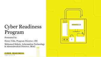 Cyber Readiness  Program  Presented by:  Henry Vido, Program Director, CRI  Mohamed Mahdy,