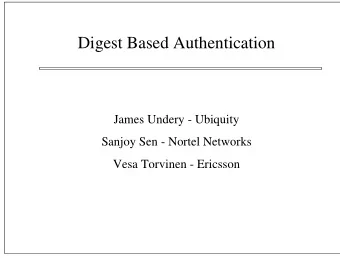 Digest Based Authentication  James Undery - Ubiquity  Sanjoy Sen - Nortel Networks  Vesa Torvinen -