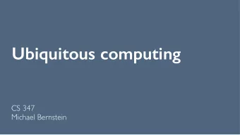 Ubiquitous computing  CS 347  Michael Bernstein  Announcements  Abstract drafts due next Friday