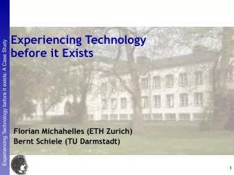 Experiencing Technology  Experiencing Technology before it exists: A Case Study  before it Exists