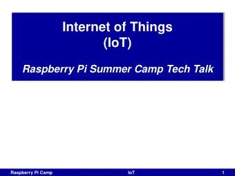 Internet of Things  (IoT)  Raspberry Pi Summer Camp Tech Talk  Raspberry Pi Camp  IoT  1