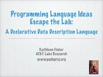 Programming Language Ideas  Escape the Lab:  A Declarative Data Description Language  Kathleen