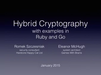 Hybrid Cryptography  with examples in  Ruby and Go  Romek Szczesniak  Eleanor McHugh  security