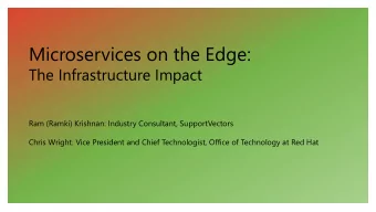 Microservices on the Edge:  The Infrastructure Impact  Ram (Ramki) Krishnan: Industry Consultant,