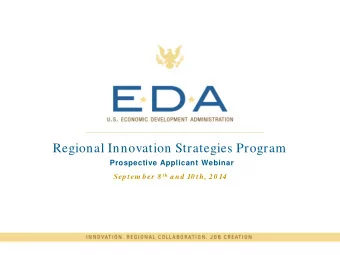 Regional Innovation Strategies Program  Prospective Applicant Webinar Sep tem ber 8 th a nd  10 th,