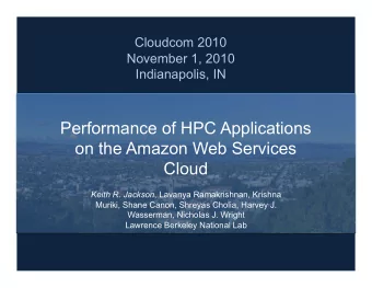 Performance of HPC Applications  on the Amazon Web Services  Cloud Keith R. Jackson , Lavanya