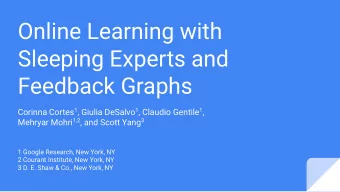Online Learning with  Sleeping Experts and  Feedback Graphs Corinna Cortes 1 , Giulia DeSalvo 1 ,
