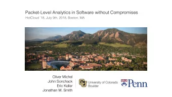 Packet-Level Analytics in Software without Compromises  HotCloud 18, July 9th, 2018, Boston, MA