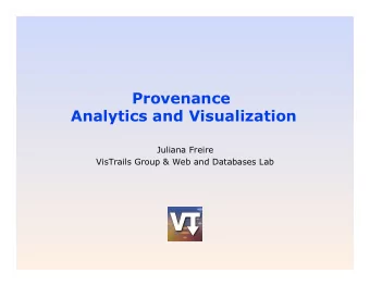 Provenance  Analytics and Visualization  Juliana Freire  VisTrails Group &amp; Web and Databases