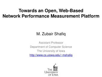 Towards an Open, Web-Based  Network Performance Measurement Platform  M. Zubair Shafiq  Assistant