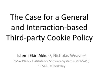 and Interaction-based  Third-party Cookie Policy Istemi Ekin Akkus 1 , Nicholas Weaver 2 1 Max