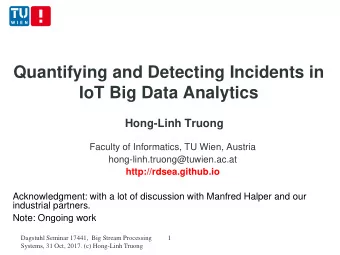 Quantifying and Detecting Incidents in  IoT Big Data Analytics  Hong-Linh Truong  Faculty of