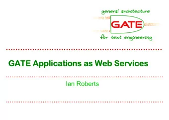 GATE Applications as W  ATE Applications as Web Services  eb Services  Ian Roberts  University of