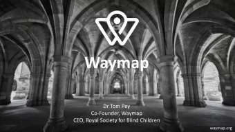 Waymap  Dr Tom Pey  Co-Founder, Waymap  CEO, Royal Society for Blind Children  waymap.org  We help
