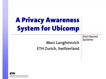 A Privacy Awareness  System for Ubicomp  Marc Langheinrich  ETH Zurich, Switzerland  Motivation !