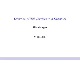 Overview of Web Services with Examples  Riina Maigre  11.05.2006  1  Outline  Web Services