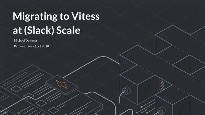 migrating to vitess at slack scale