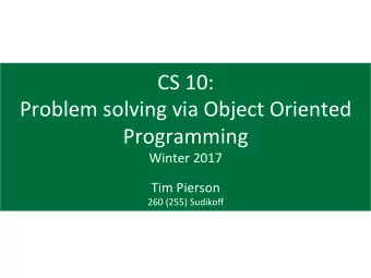 CS  10:    Problem  solving  via  Object  Oriented    Programming    Winter