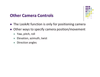 Other Camera Controls  The LookAt function is only for positioning camera  Other ways to