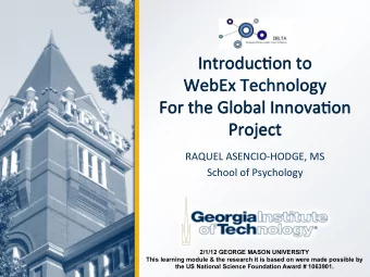 Introduc)on*to*  WebEx*Technology*  For*the*Global*Innova)on* Project* !  RAQUEL*ASENCIODHODGE,*MS*