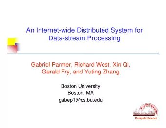 An Internet-wide Distributed System for  Data-stream Processing  Gabriel Parmer, Richard West, Xin