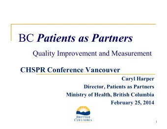 BC Patients as Partners  Quality Improvement and Measurement  CHSPR Conference Vancouver  Caryl