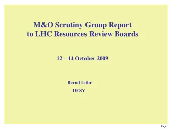 M&amp;O Scrutiny Group Report  to LHC Resources Review Boards  12  14 October 2009  Bernd Lhr