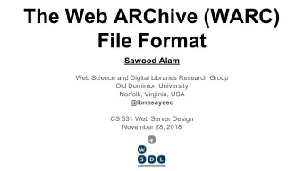 The Web ARChive (WARC)  File Format  Sawood Alam  Web Science and Digital Libraries Research Group