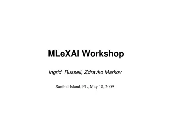 MLeXAI Workshop  Ingrid  Russell, Zdravko Markov  Sanibel Island, FL, May 18, 2009  Web Document