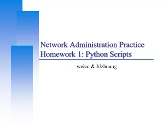 Network Administration Practice  Homework 1: Python Scripts  weicc &amp; blzhuang  Computer Center,