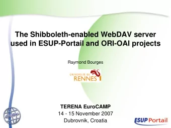 The Shibboleth-enabled WebDAV server  used in ESUP-Portail and ORI-OAI projects  Raymond Bourges