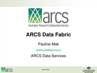 ARCS Data Fabric  Pauline Mak  pauline.mak@arcs.org.au  ARCS Data Services  Pauline Mak  Outline
