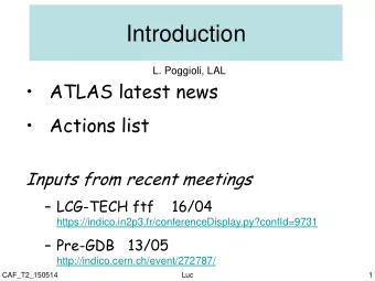 Introduction  L. Poggioli, LAL    ATLAS latest news    Actions list  Inputs from recent