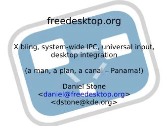 freedesktop.org  X bling, system-wide IPC, universal input,  desktop integration  (a man, a plan, a