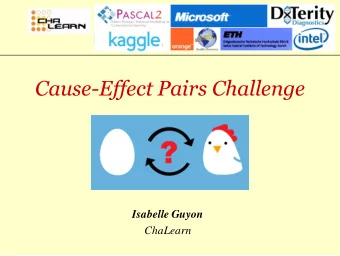 Cause-Effect Pairs Challenge  Isabelle Guyon  ChaLearn  Thanks Initial impulse : Joris Mooij,