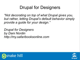 Drupal for Designers  Not decorating on top of what Drupal gives you,  but rather, letting