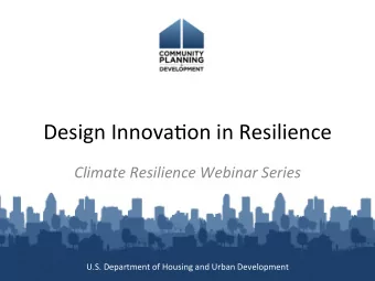 Design InnovaOon in Resilience  Climate Resilience Webinar Series U.S. Department  of Housing