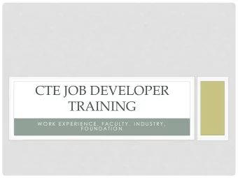 CTE JOB DEVELOPER  TRAINING  W O R K  E X P E R I E N C E ,  F AC U L T Y ,  I N D U S T R Y ,  F O